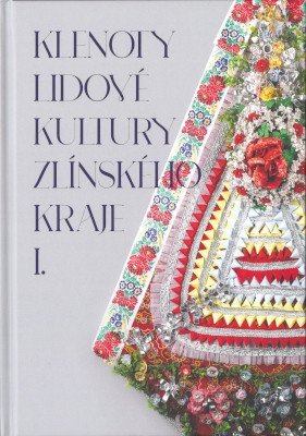 Klenoty lidové kultury Zlínského kraje I.