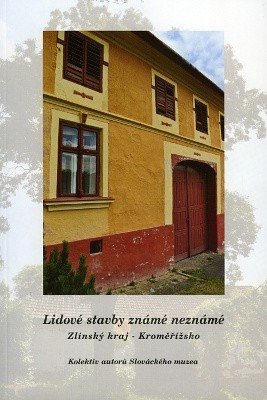 Lidové stavby známé neznámé, Zlínský kraj – Kroměřížsko