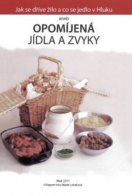 Jak se dříve žilo a co se jedlo v Hluku aneb Opomíjená jídla a zvyky