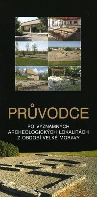 Průvodce po významných archeologických lokalitách z období Velké Moravy